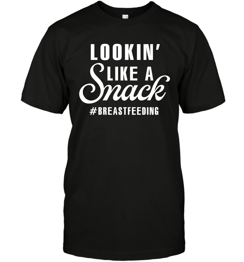 Lookin' Like A Snack Breastfeeding Shirt T-Shirt T-Shirt Black