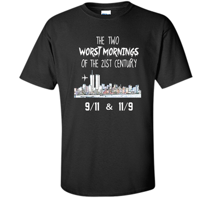 The Two Worst Mornings Of The 21st Century 9/11 And 11/9 T-shirt Black