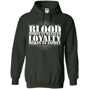 Military T-shirt Blood Makes Us Related Loyalty Makes Us Family