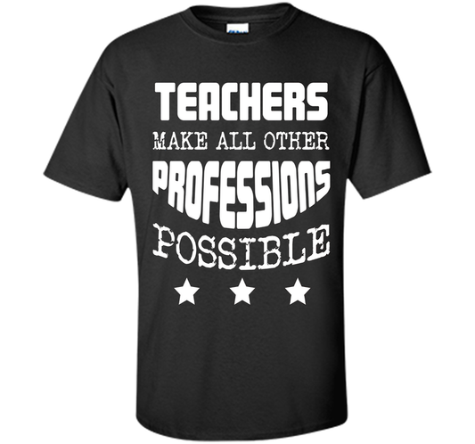 Teachers Make All Other Professions Possible T-shirt Black