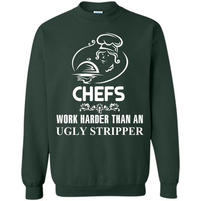 Chef T-shirt Chefs Work Harder Than An Ugly Stripper Forest Green