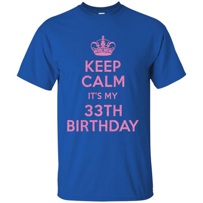 Keep Calm It's My 33th Birthday 33 Years Old T-shirt Royal