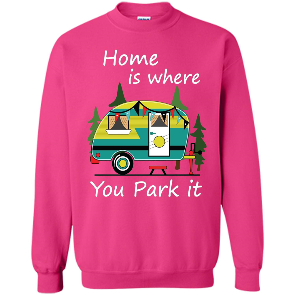 Home Is Where You Park It T-shirt Tiny House Camper RV Shirt Heliconia