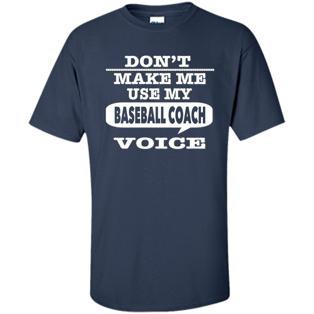 Don't Make Me Use My Baseball Coach Voice T-Shirt Navy