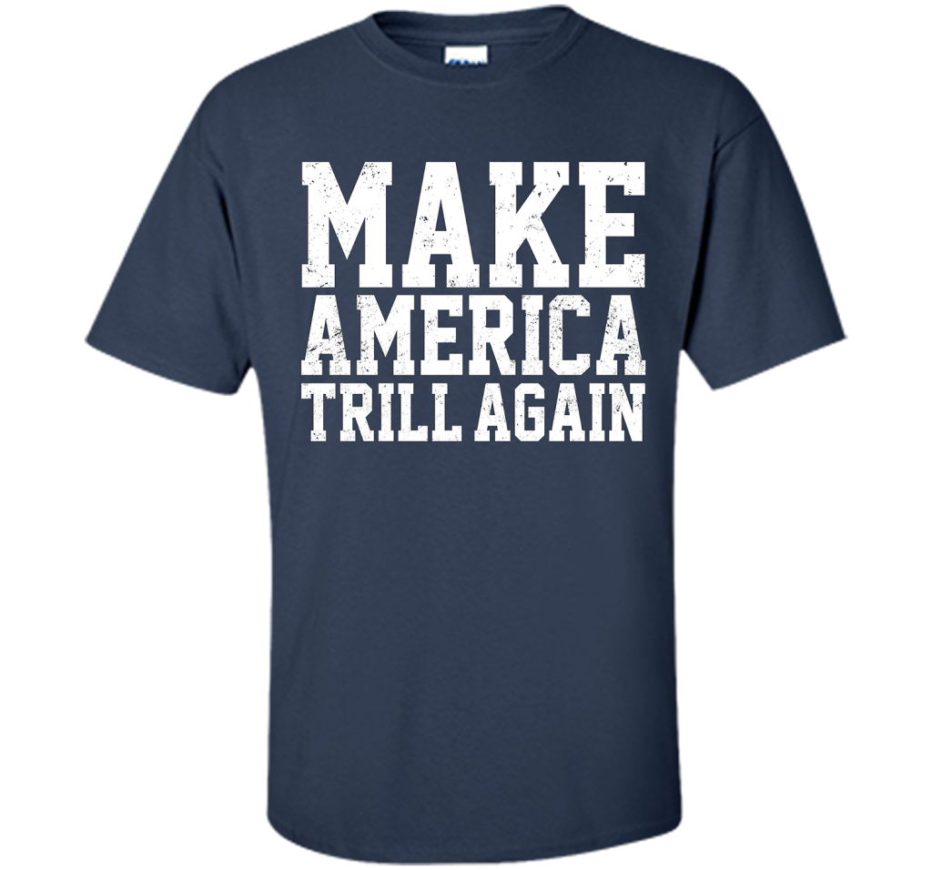 Make America Trill Again T-shirt Navy