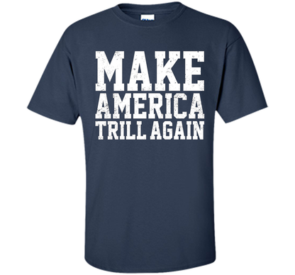 Make America Trill Again T-shirt Navy
