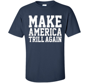 Make America Trill Again T-shirt