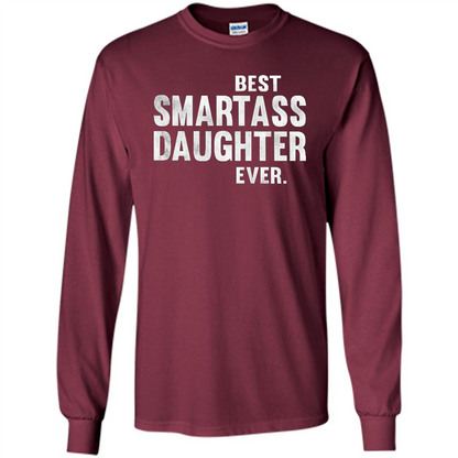 Funny Best Smartass Daughter Ever. T-shirts Maroon