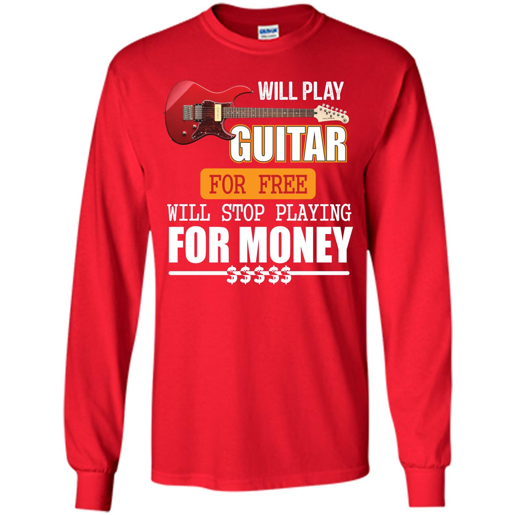 Guitar T-shirt Will Play Guitar For Free Will Stop Playing T-shirt