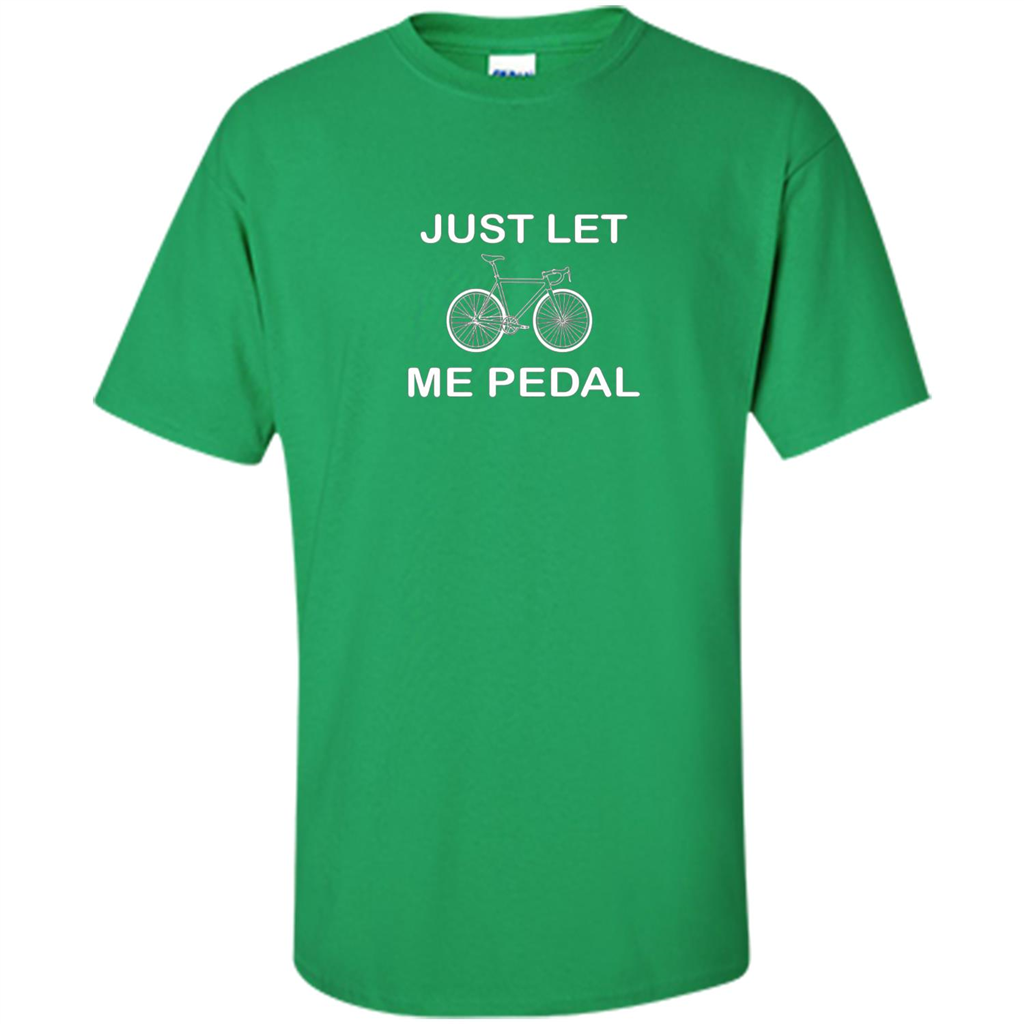 Love Bicycling T-shirt Just Let Me Pedal Irish Green