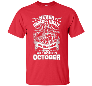 Never Underestimate An Old Man Who Was Born In October T-shirt