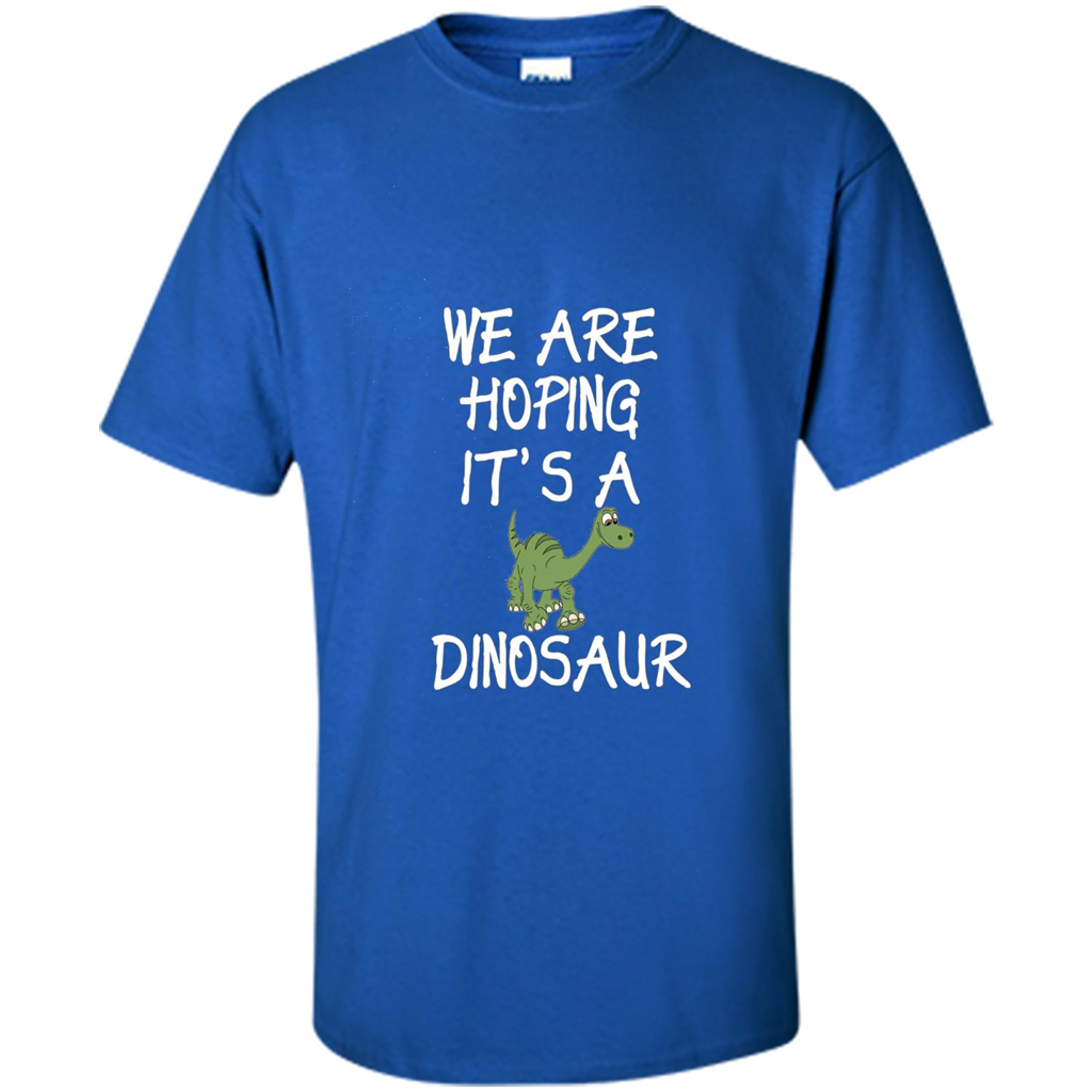 Pregnant T-shirt We Are Hoping It's A Dinosaur Royal