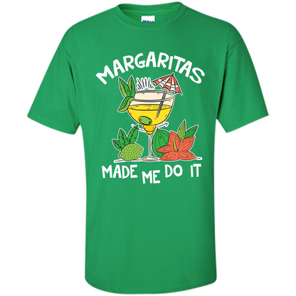 Margaritas Made Me Do It T-shirt Irish Green