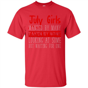 July Girls Wanted By Many Taken By None Looking At Some T-shirt
