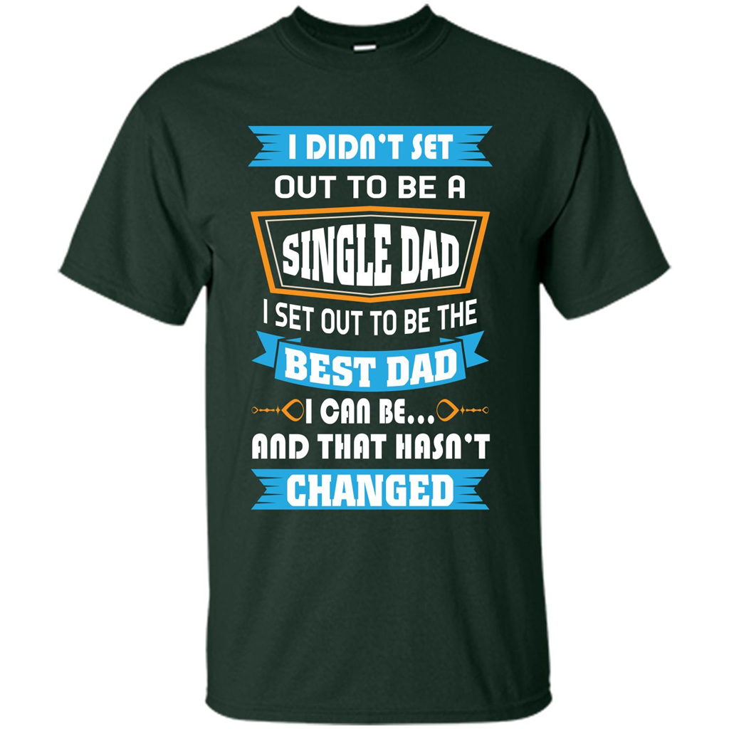 Daddy T-shirt I Did Not Set Out To Be A Single Dad Forest Green