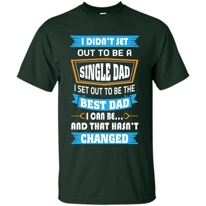 Daddy T-shirt I Did Not Set Out To Be A Single Dad Forest Green