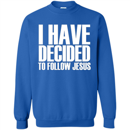 Faith Quote T-shirt I Have Decided To Follow Jesus Royal