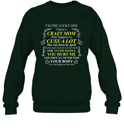 Im The Lucky One I Have A Crazy Mom Mommy Shirt Sweatshirt Sweatshirt Forest