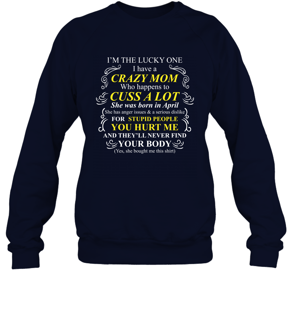 Im The Lucky One I Have A Crazy Mom Mommy Shirt Sweatshirt Sweatshirt Navy