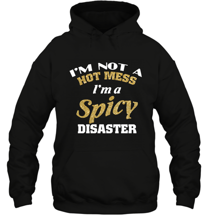 Im Not A Hot Mess Im A Spicy Disaster Shirt Hoodie Hoodie Black