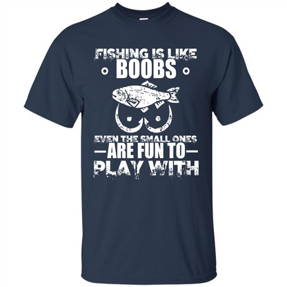 Fishing Is Like Boobs Even The Small Ones Are Fun T-shirt Navy