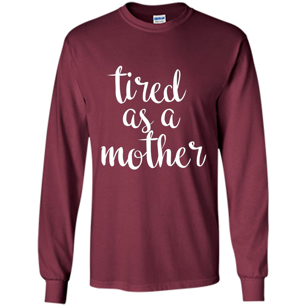 Mothers Day Gift T-shirt Tired As A Mother Maroon