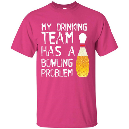 Beer T-shirt My Drinking Team Has A Bowling Problem T-shirt Heliconia