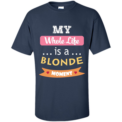 My Whole Life Is A Blonde Moment T-shirt Navy