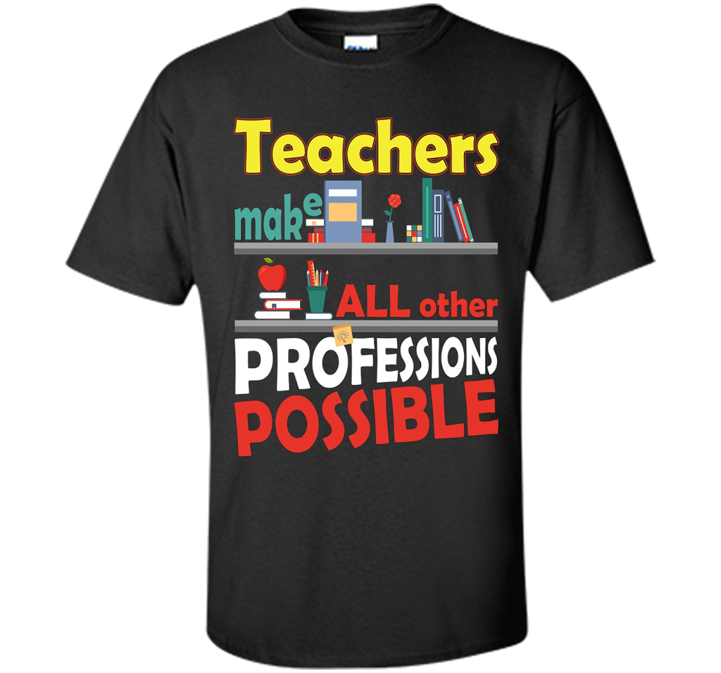 Teachers Make All Other Professions Possible T-shirt Black