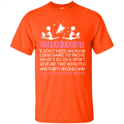 Cheerleading I Don’t Need An Hour Long Game To Prove T-shirt Orange