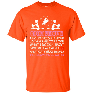 Cheerleading I Don’t Need An Hour Long Game To Prove T-shirt