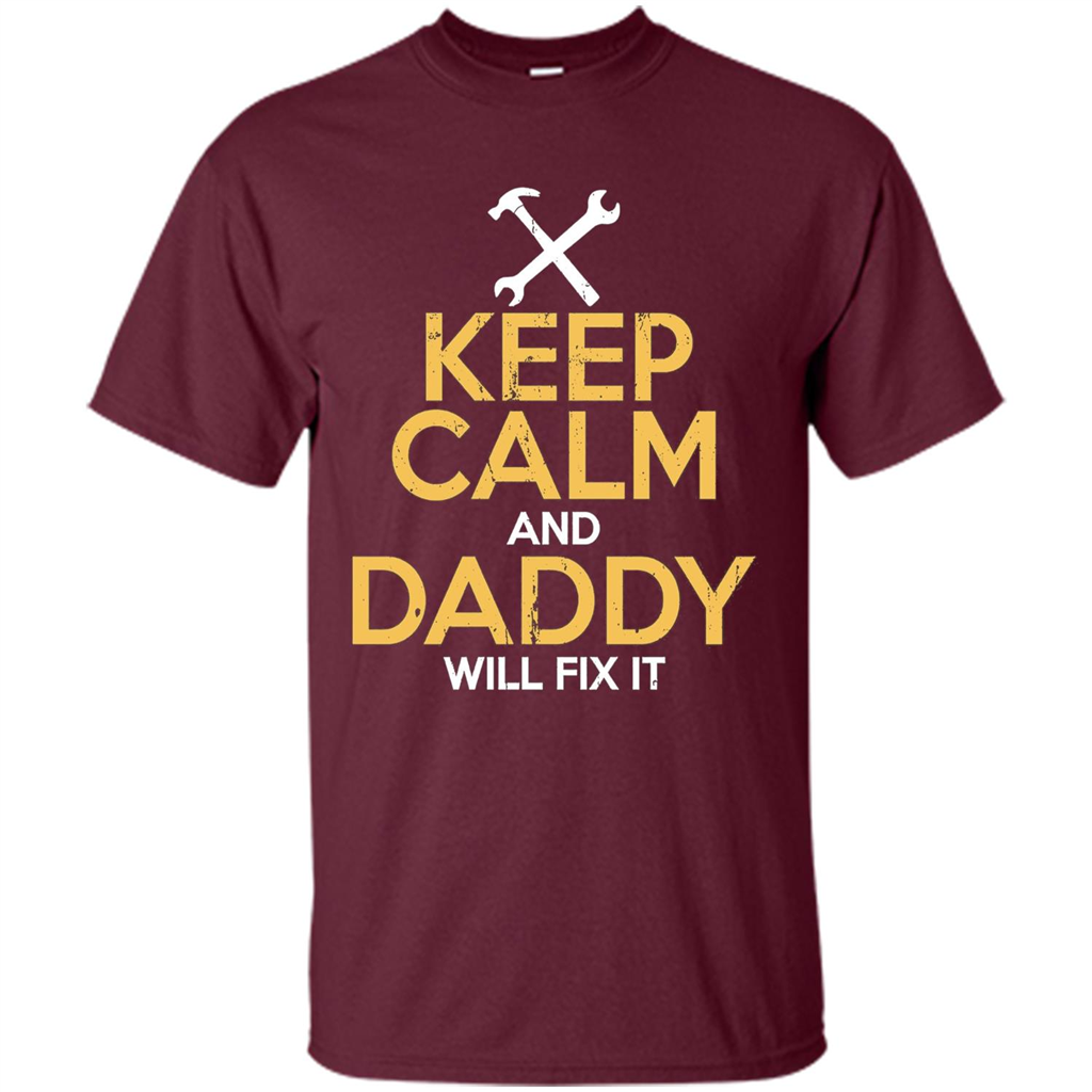 Fathers Day T-Shirt Keep Calm and Daddy Will Fix It Maroon