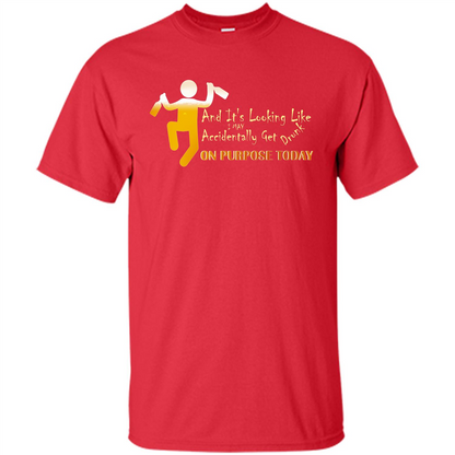 Beer T-shirt And It's Looking Like I May Accidentally Get Drunk On Purpose Today Red
