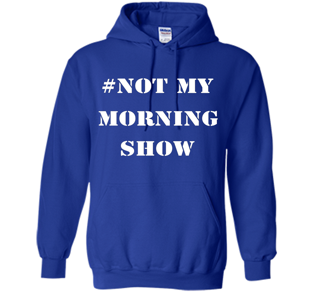 New Shirt - #NOTMYMORNINGSHOW Not My Morning Show T-Shirt cool shirt Royal