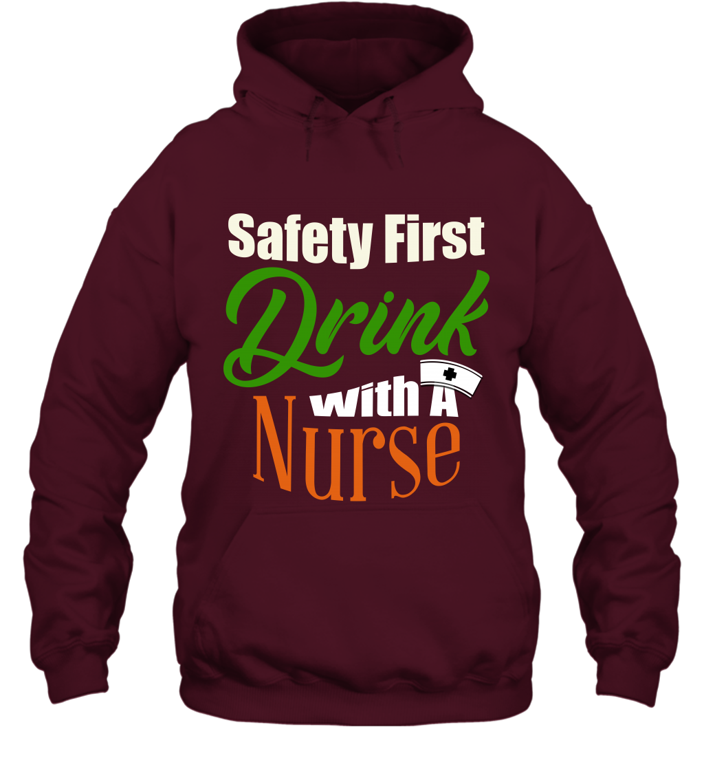 Safety First Drink With A Nurse Saint Patricks Day Shirt Hoodie Maroon