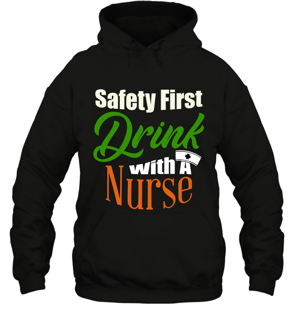 Safety First Drink With A Nurse Saint Patricks Day Shirt Hoodie Black