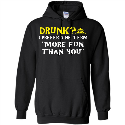 Drink T-shirt Drunk I Prefer The Term More Fun Than You Black