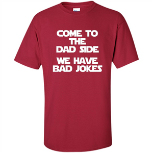 Fathers Day T-shirt Come To The Dad Side, We Have Bad Jokes