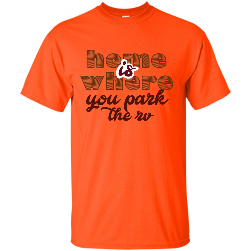 Home Is Where You Park The Rv T-shirt Orange