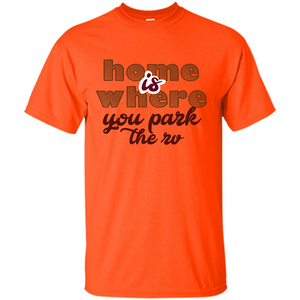 Home Is Where You Park The Rv T-shirt