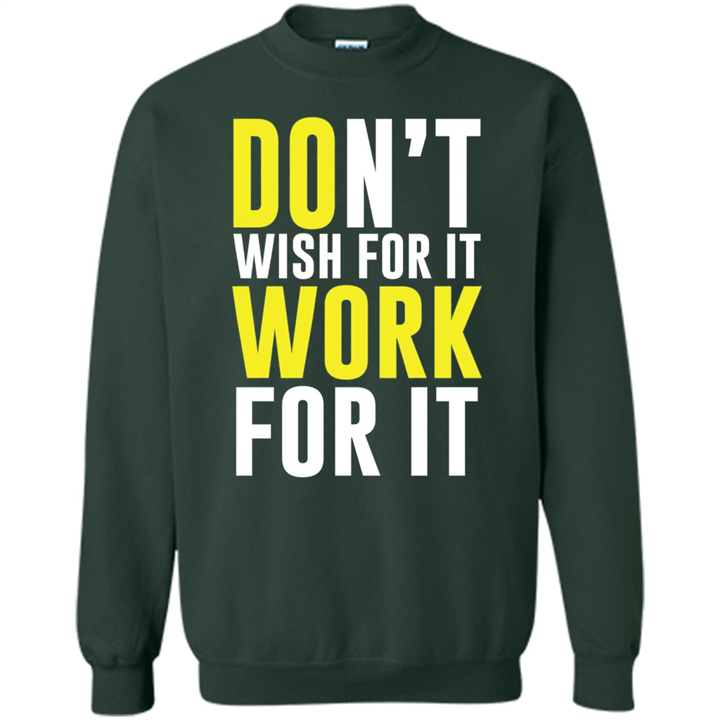 Don't Wish For It Work For It T-shirt Do Work Forest Green