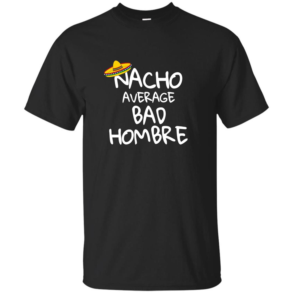 Nacho Average Bad Hombre T-shirt Sombrero T-shirt Black