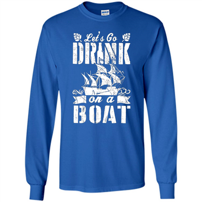 Funny Let's Go Drink On A Boat T-shirt Royal