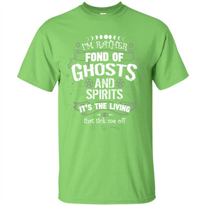 I'm Rather Fond Of Ghosts And Spirits T-shirt