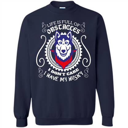 Life Is Full Of Obstacles I don't Care I have Husky Navy