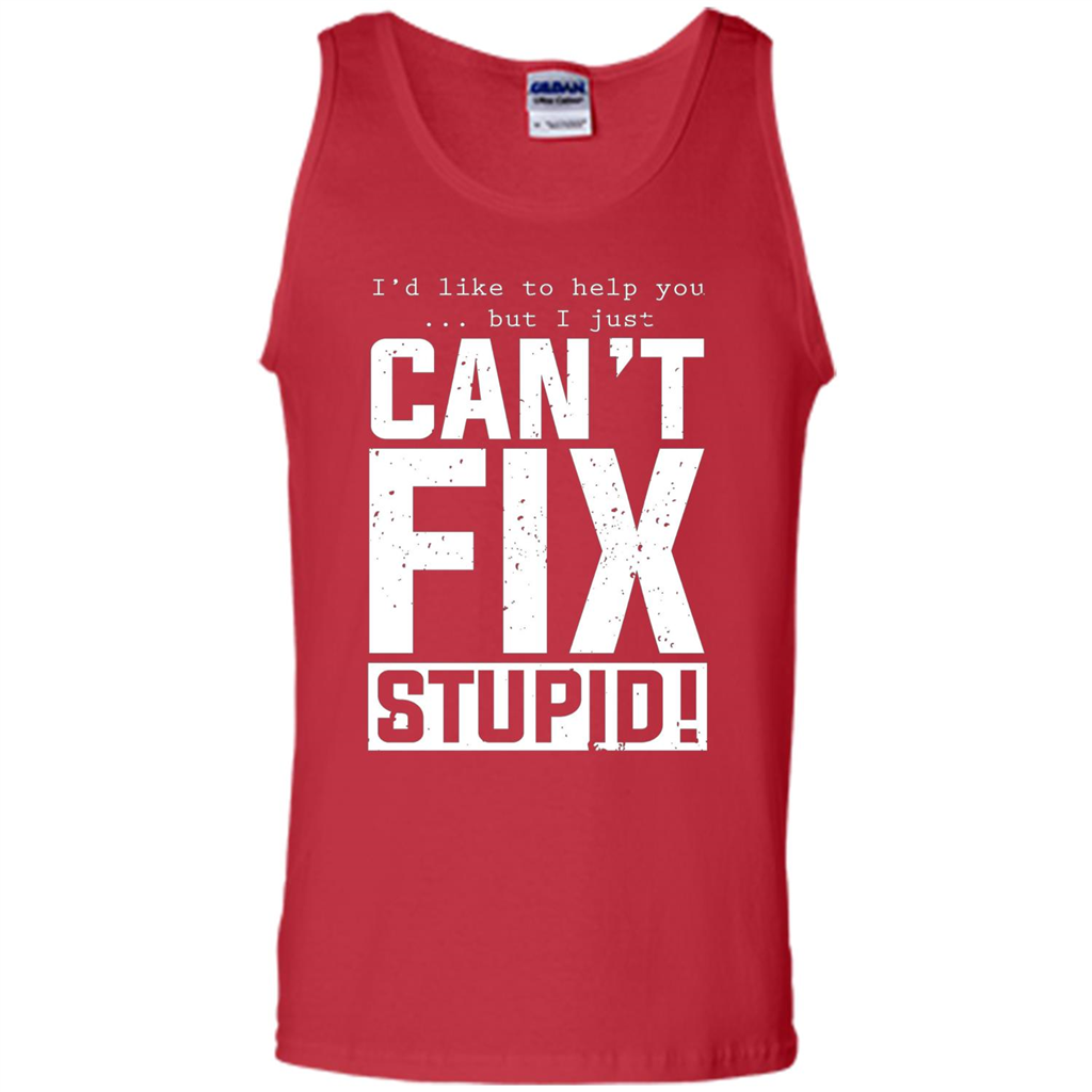 I'd Like To Help You But I Just Can't Fix Stupid T-shirt Red