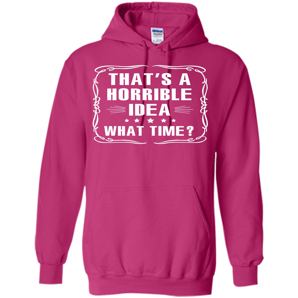 That’s A Horrible Idea What Time T-shirt Heliconia