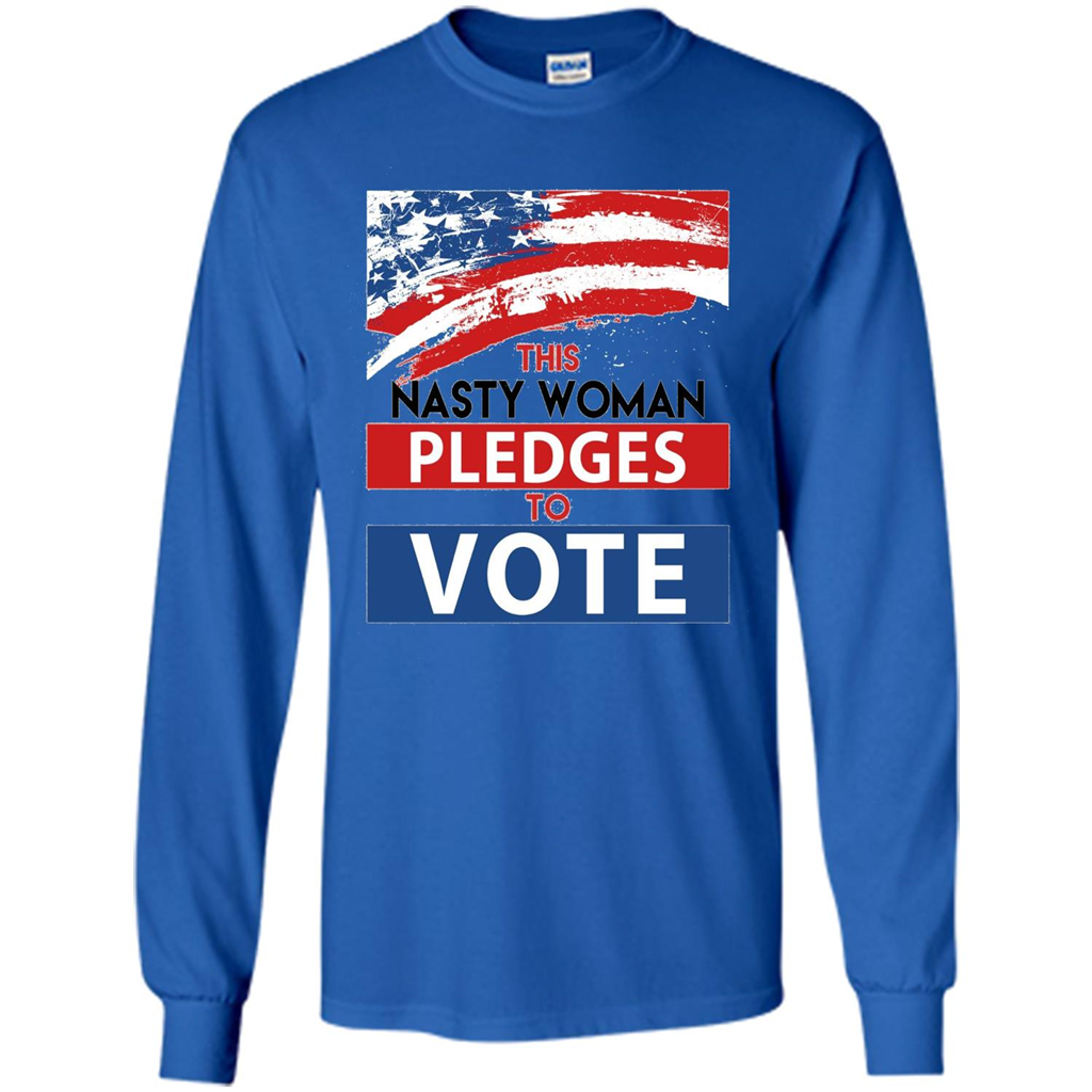 This Nasty Woman Vote Pledges To Vote T-shirt Royal