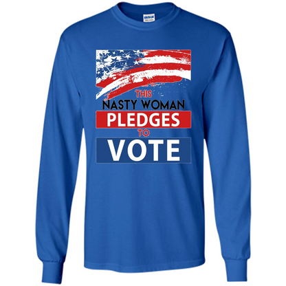 This Nasty Woman Vote Pledges To Vote T-shirt Royal