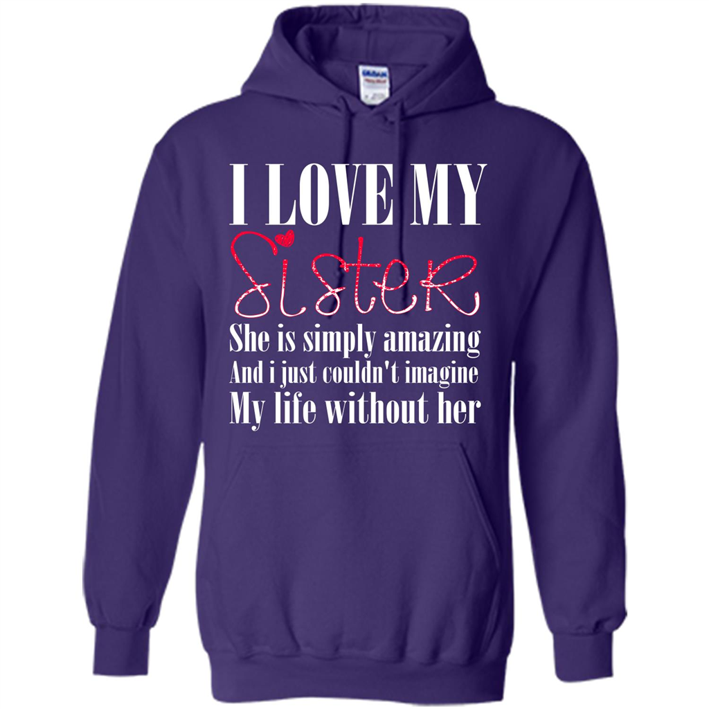 I Love My Sister T-shirt She Is Simply Amazing And I Just Couldn't Imagine My Life Without Her Purple